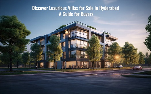 Discover Luxurious Villas for Sale in Hyderabad: A Guide for Buyers